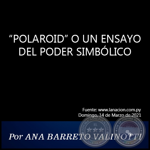 POLAROID O UN ENSAYO DEL PODER SIMBLICO - Por ANA BARRETO VALINOTTI - Domingo, 14 de Marzo de 2021